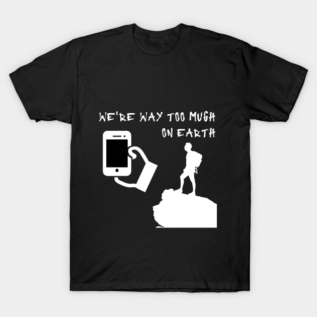 We are way to much on earth T-Shirt by Daf1979
